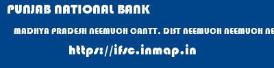 PUNJAB NATIONAL BANK  MADHYA PRADESH NEEMUCH CANTT, DIST NEEMUCH NEEMUCH NEEMUCH CANTT  ifsc code